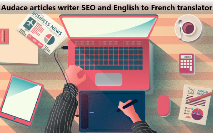 I will write short articles from 500 to 1000 words and translate french