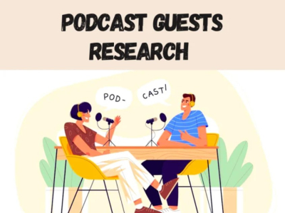 I will research your podcast guests